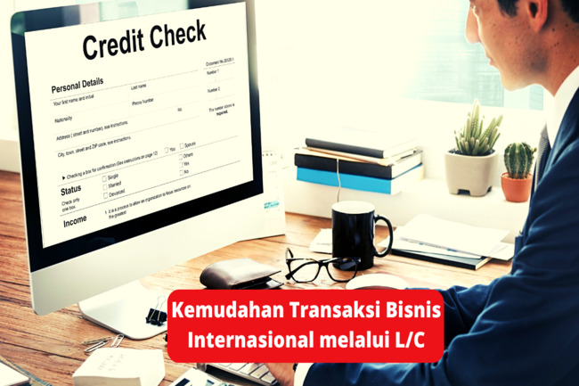 Kemudahan Transaksi Bisnis Internasional melalui L/C