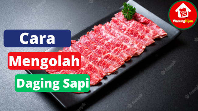 4 Cara Mengolah Daging Sapi Dengan Benar