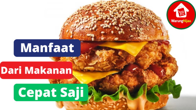 5 Manfaat Dari Mengkonsumsi Makanan Cepat Saji