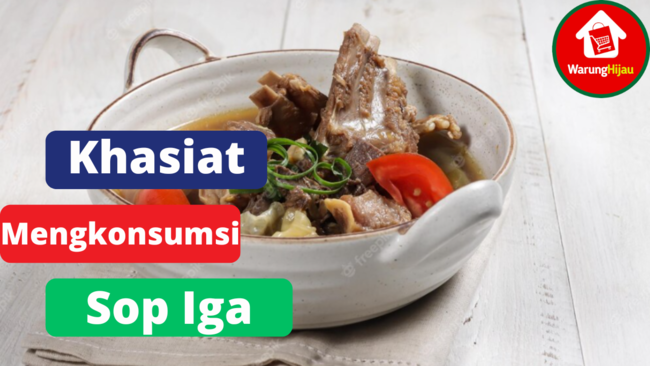 6 Khasiat Dari Mengkonsumsi Sop Iga