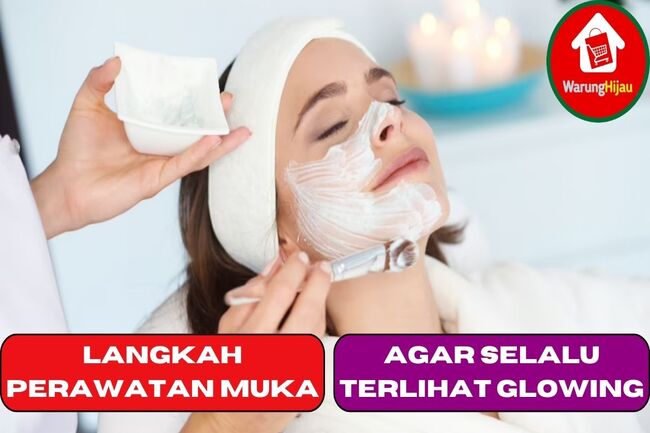 6 Langkah Perawatan Muka Agar Selalu Terlihat Glowing