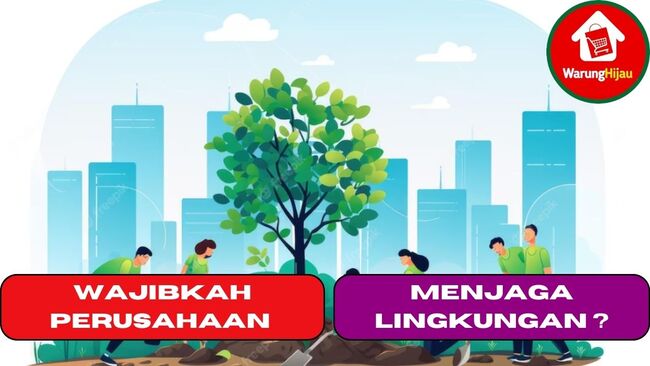 Wajibkah Perusahaan Menjaga Lingkungan ?