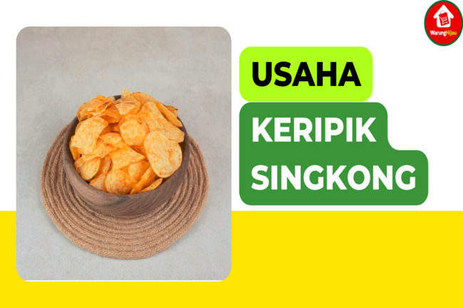 Berikut 5 Tips Memulai Bisnis Keripik Singkong, Dijamin Cuan