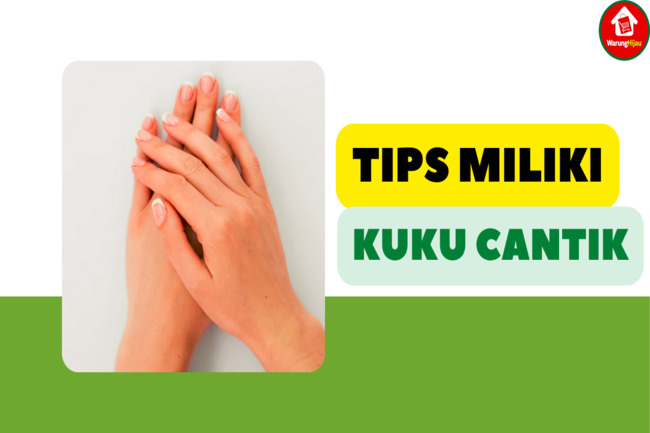 6 Tips Miliki Kuku yang Cantik & Sehat Tanpa Perlu ke Salon