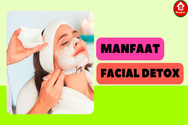 5 Manfaat Facial Detox: Rahasia Kulit Sehat dan Cantik