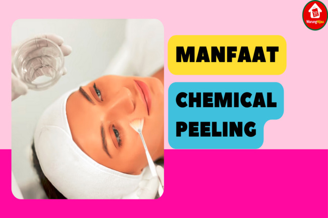 5 Manfaat Chemical Peeling: Dapatkan Kulit Cerah & Segar