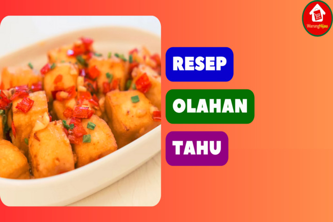 Resep Tahu: 7 Ide Olahan Tahu yang Lezat dan Variatif