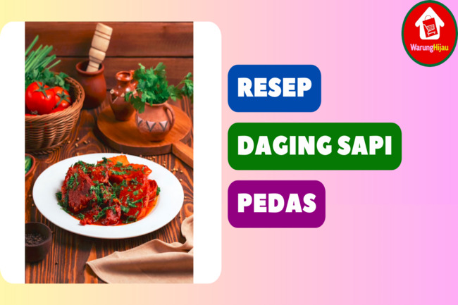 7 Resep Daging Sapi Pedas yang Empuk dan Nagih Nikmatnya