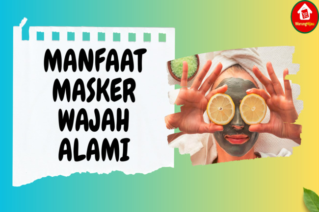 5 Manfaat Masker Wajah Alami: Jaga Kelembapan Kulit