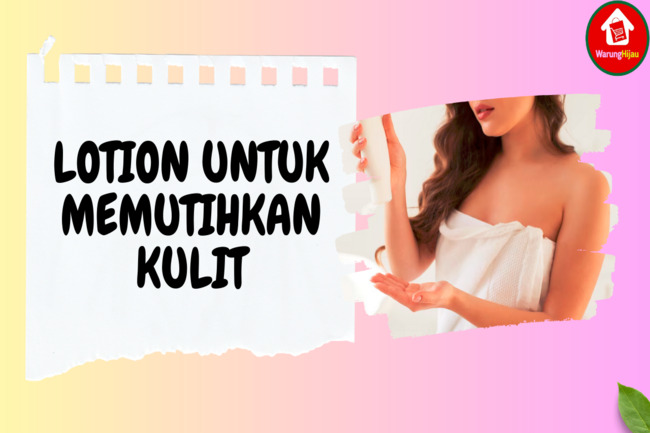 6 Rekomendasi Produk Body Lotion yang Ampuh Memutihkan Kulit