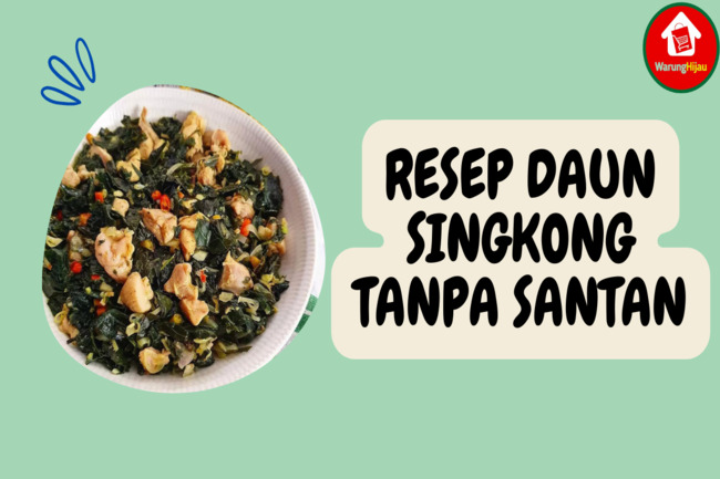 5 Resep Masakan Daun Singkong Tanpa Santan yang Enak