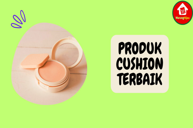 7 Produk Cushion Terbaik supaya Flawless dan Tahan Lama