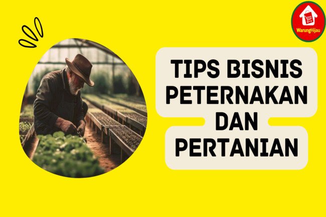 Simak 7 Tips Sukses dalam Bisnis Peternakan dan Pertanian