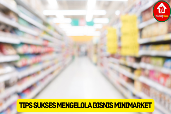 Ikuti 10 Tips Sukses Mengelola Bisnis Minimarket